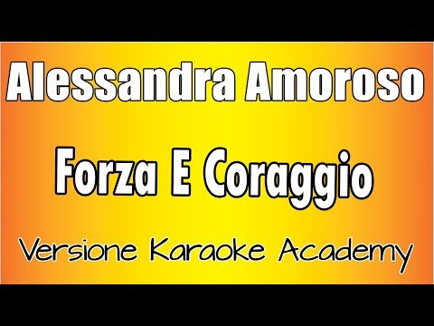 Alessandra Amoroso – Forza E Coraggio (Versione Karaoke Academy Italia)