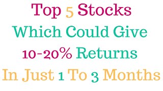 Top 5 Stocks Which Could Give 10-20% Returns In Just 1 to 3 Months