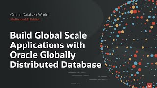 Oracle Globally Distributed Database: Oracle DatabaseWorld 2025