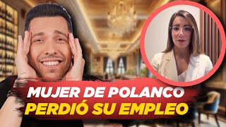 Despiden a Lady Polanco de su empleo.