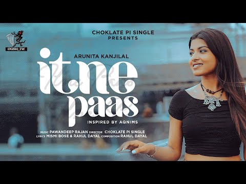 Itne Paas -Official Video | Arunita Kanjilal &amp; Pawandeep Rajan | Rahul, Mismi, Praful &amp; Yuvraj | CPS