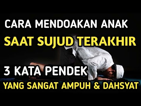 Cara mendoakan anak ketika sujud terakhir | Baca 3 kata ini saat sujud agar mudah dikabulkan