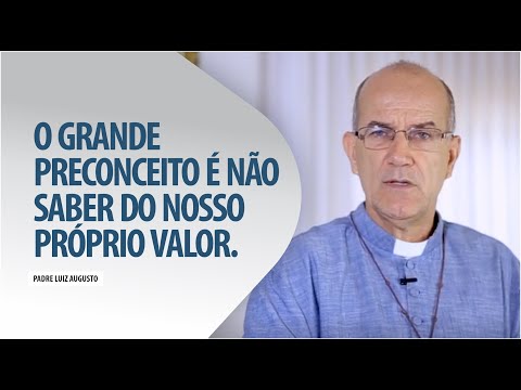 Padre Luiz Augusto: O grande preconceito é não saber do nosso próprio valor