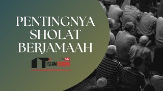 PENTINGNYA SHOLAT BERJAMAAH - Ustadz Dr. Wasian Syafiuddin, M. Sc