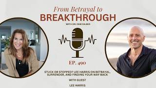 Stuck or Stopped? Lee Harris on Betrayal, Surrender, and Finding Your Way Back