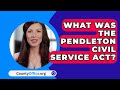 Pendleton Act and Civil Service