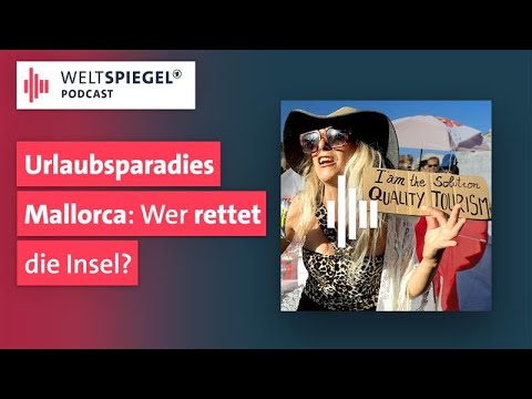 Urlaubsparadies Mallorca: Wer rettet die Insel? | Weltspiegel Podcast