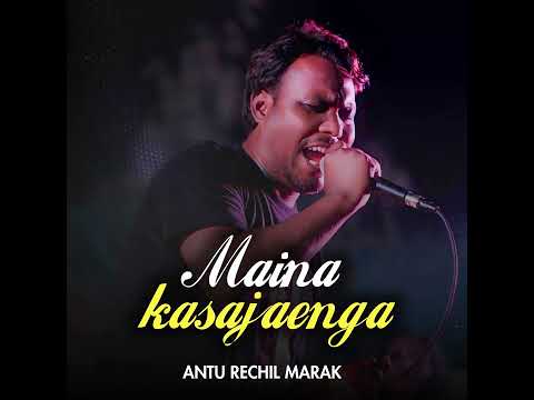 Maina Kasajaenga Audio- Antu Rechil Marak