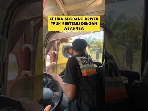 momen sedih ketika driver truck bertemu dengan ayahnya ‼️‼️ #driver #truck #ayah #sedih #shorts