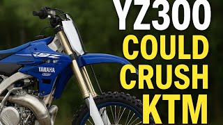 A Yamaha YZ300 would Crush KTM