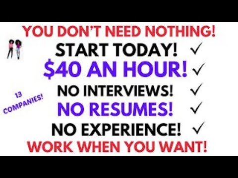 13 Companies You Can Start Today $40 An Hour No Interview No Resumes Experience Work Whenever