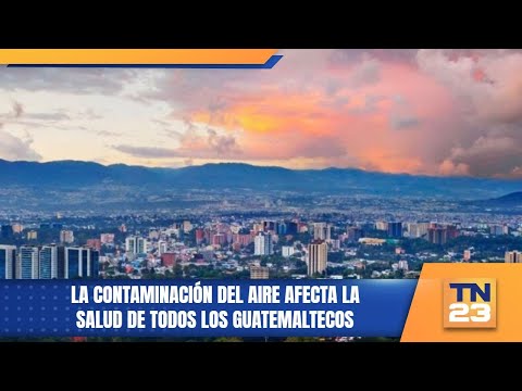 La contaminación del aire afecta la salud de todos los guatemaltecos