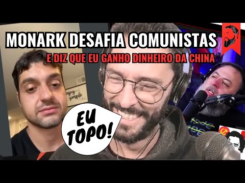 MONARK DESAFIA COMUNISTAS E DIZ QUE EU GANHO DINHEIRO DA CHINA