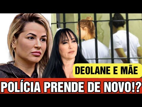 Deolane Bezerra e sua mãe presas novamente!? Polícia faz cerco e dá ordem de prisão