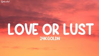 24kGoldn - Love Or Lust (Lyrics) (Loop Video)