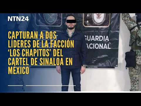 Capturan a dos líderes de la facción ‘Los Chapitos’ del cartel de Sinaloa en México