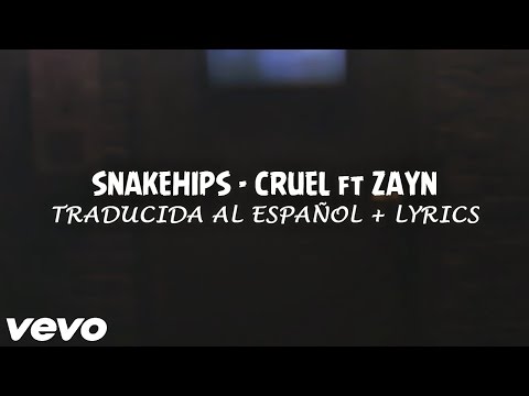 Cruel Feat Zayn En Espanol de Snakehips Letra y Video