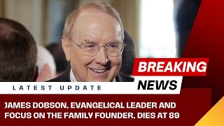 James Dobson, Focus on the Family Founder and Christian Leader, Dies at 89