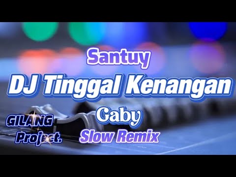 TERLALU SANTUY!!!! DJ TINGGAL KENANGAN - SLOW REMIX - GABY - (Gilang Project Remix)