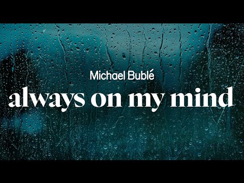 michael bublé - always on my mind (lyrics)