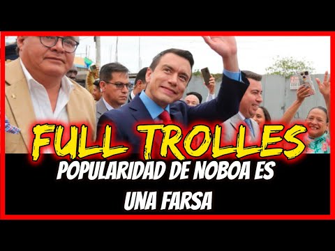 Full Trolles.  Popularidad de Noboa es una farsa