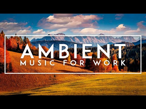 Ambient Study Music - Deep Focus Music To Improve Concentration - Thinking Music For Work