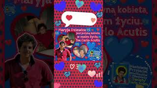 ❤️💙Maryja Dziewica jest jedyną kobietą w moim życiu.💙❤️Św. Carlo Acutis💙❤️