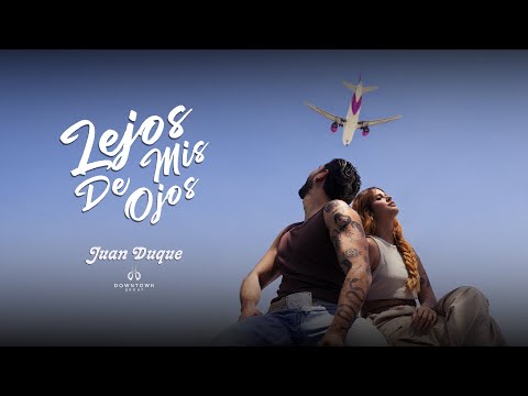 JUAN DUQUE - Lejos De Mis Ojos | Video Oficial