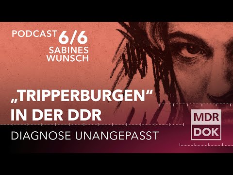Diagnose Unangepasst - Albtraum Tripperburg | Folge 6: Sabines Wunsch | PODCAST | MDR DOK
