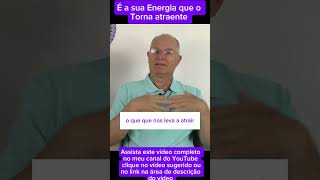 É a sua energia que o torna Atraente e não sua aparência física