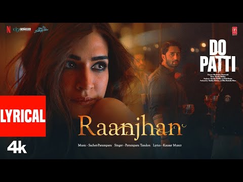 Raanjhan Song Do Patti Kriti Sanon,Shaheer Sheikh | Parampara Tandon | Sachet -Parampara