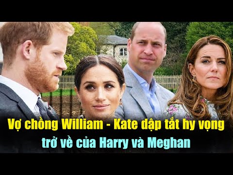 Vị thế vững chắc của vợ chồng William , Kate dập tắt hy vọng trở về của Harry và Meghan