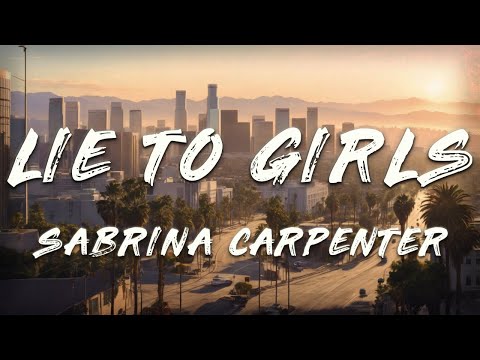 Sabrina Carpenter - Lie To Girls (Clean)   [ Lyrics ]