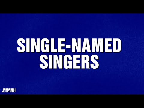 Single-Named Singers | Category | JEOPARDY!