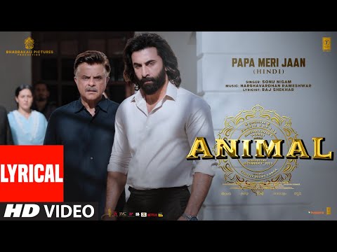 ANIMAL: PAPA MERI JAAN (Lyrical Video) |Ranbir Kapoor |Anil K,Rashmika M |Sandeep V|Sonu N|Bhushan K