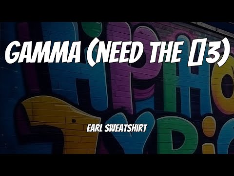 Earl Sweatshirt - Gamma (need the ˂3) (Lyrics)