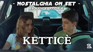 KETTICÈ - Backstage Ufficiale (NOSTALGHIA ON SET)