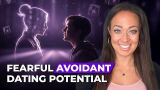 Why Fearful Avoidants Date People's POTENTIAL!