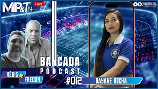 📱MP&T14 • BANCADA Podcast #012 • Dayane Rocha • 🇦🇷🇧🇷🇫🇷COPA DO MUNDO🇩🇪🇵🇹🇯🇵