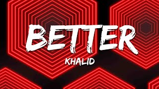 Khalid - Better (Lyrics)