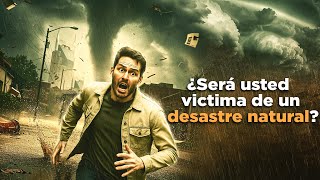 ¿Será usted víctima de un desastre natural?