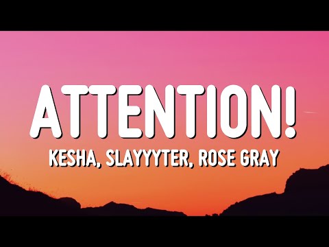 Kesha, Slayyyter & Rose Gray - ATTENTION! (Lyrics)