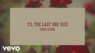 Chris Young - Til The Last One Dies (Official Lyric Video)
