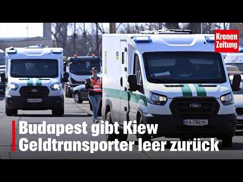 Budapest gibt Kiew Geldtransporter leer zurück | krone.tv NEWS
