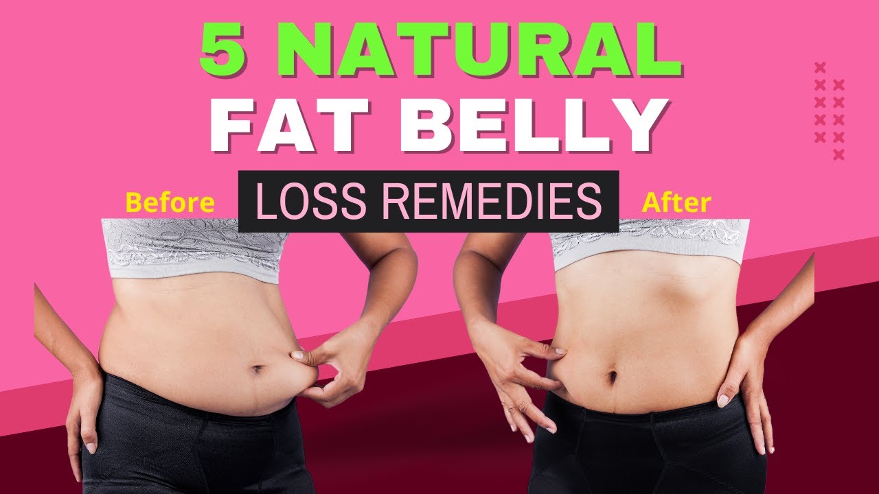 5 Natural Remedies For Belly Fat Loss￼