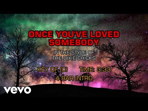 Dixie Chicks – Once You’ve Loved Somebody (Karaoke)