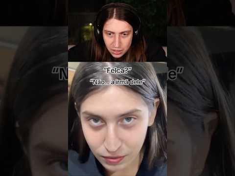 essa é a verdadeira irmã do felca?