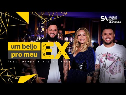 Solange Almeida, Diego e Victor Hugo - Um beijo pro meu ex