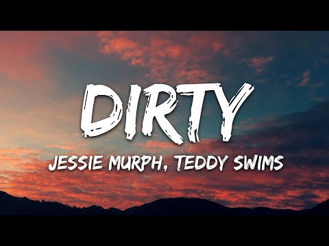 Jessie Murph, Teddy Swims - Dirty (Lyrics)