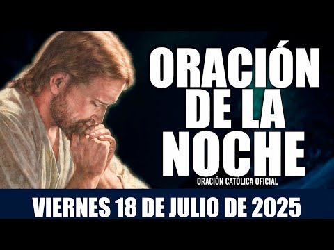 Oración de la Noche de hoy VIERNES 18 DE JULIO DE 2025🌄Oración Católica Oficial💛